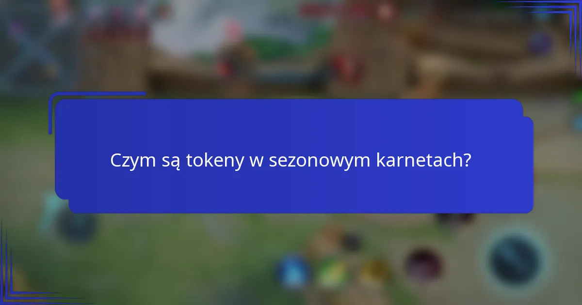 Czym są tokeny w sezonowym karnetach?