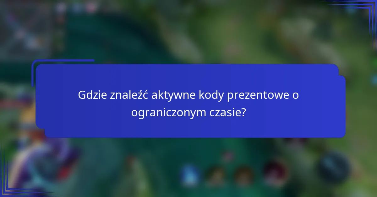Gdzie znaleźć aktywne kody prezentowe o ograniczonym czasie?