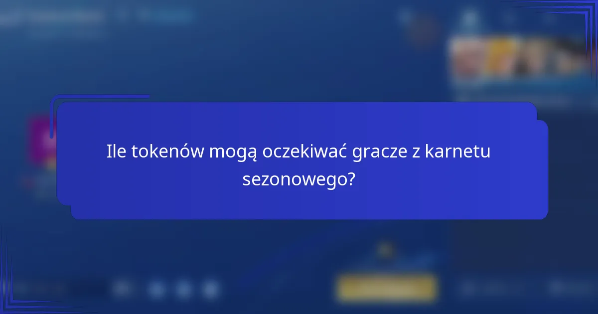 Ile tokenów mogą oczekiwać gracze z karnetu sezonowego?
