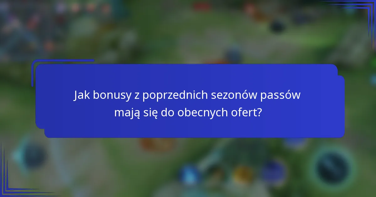 Jak bonusy z poprzednich sezonów passów mają się do obecnych ofert?