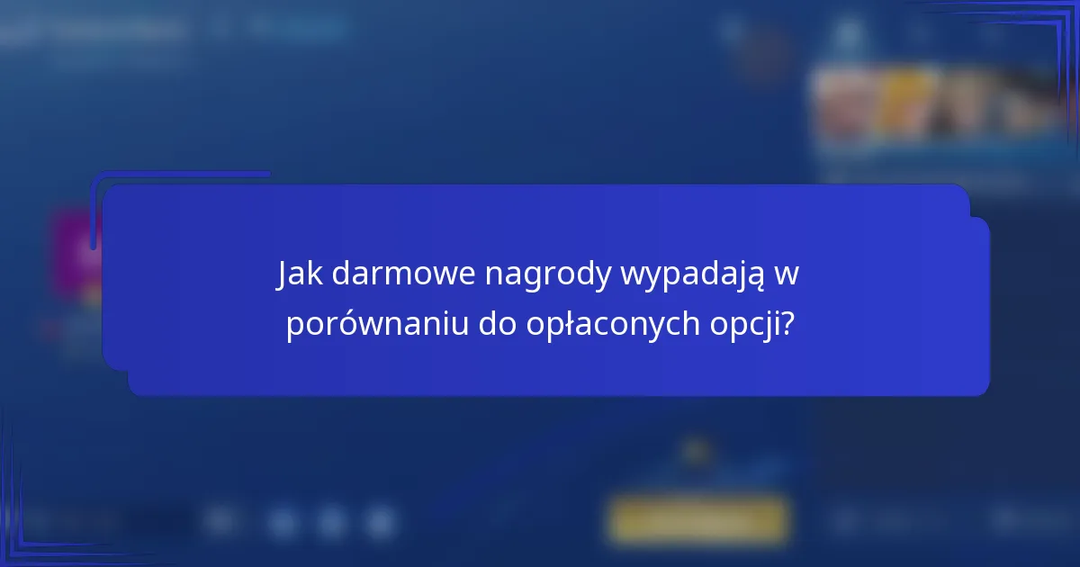 Jak darmowe nagrody wypadają w porównaniu do opłaconych opcji?
