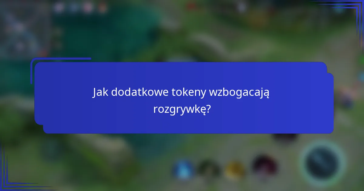 Jak dodatkowe tokeny wzbogacają rozgrywkę?