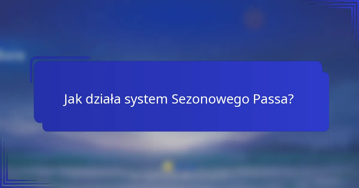 Jak działa system Sezonowego Passa?