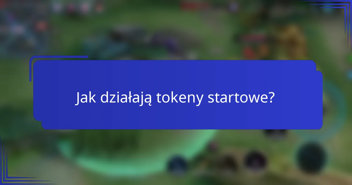 Jak działają tokeny startowe?