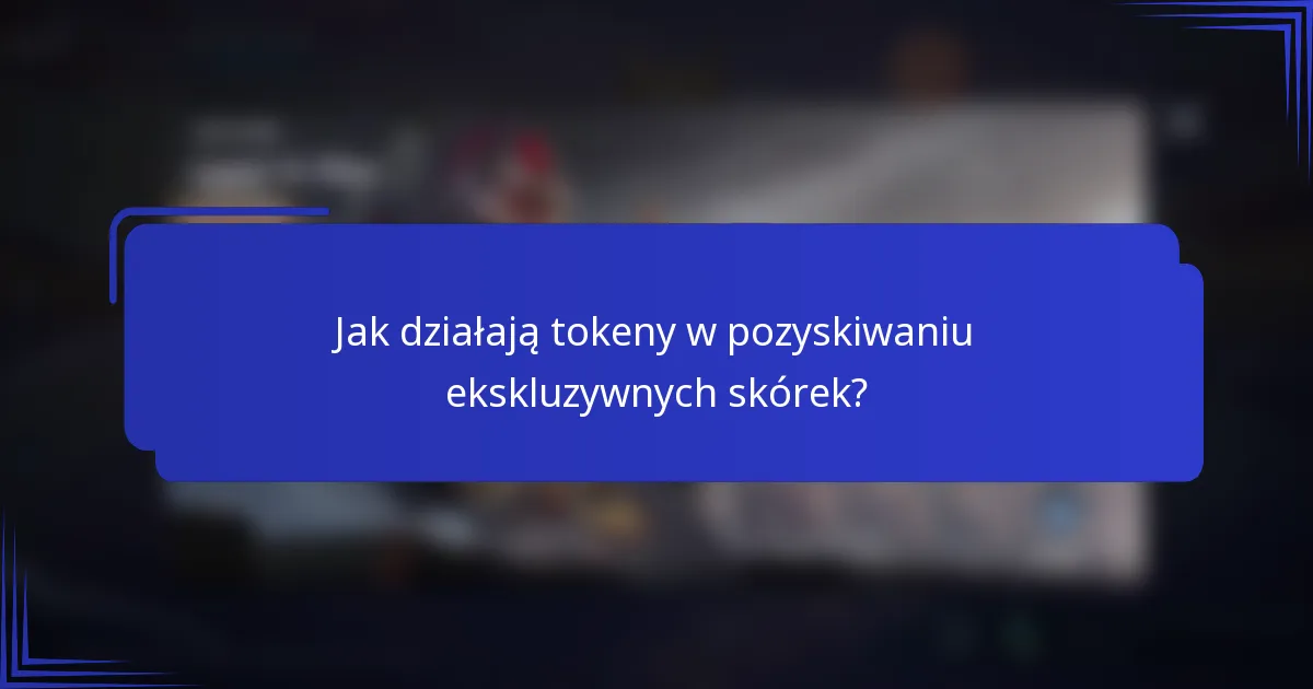 Jak działają tokeny w pozyskiwaniu ekskluzywnych skórek?