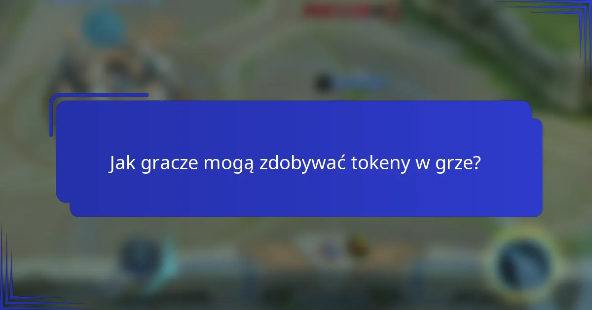 Jak gracze mogą zdobywać tokeny w grze?