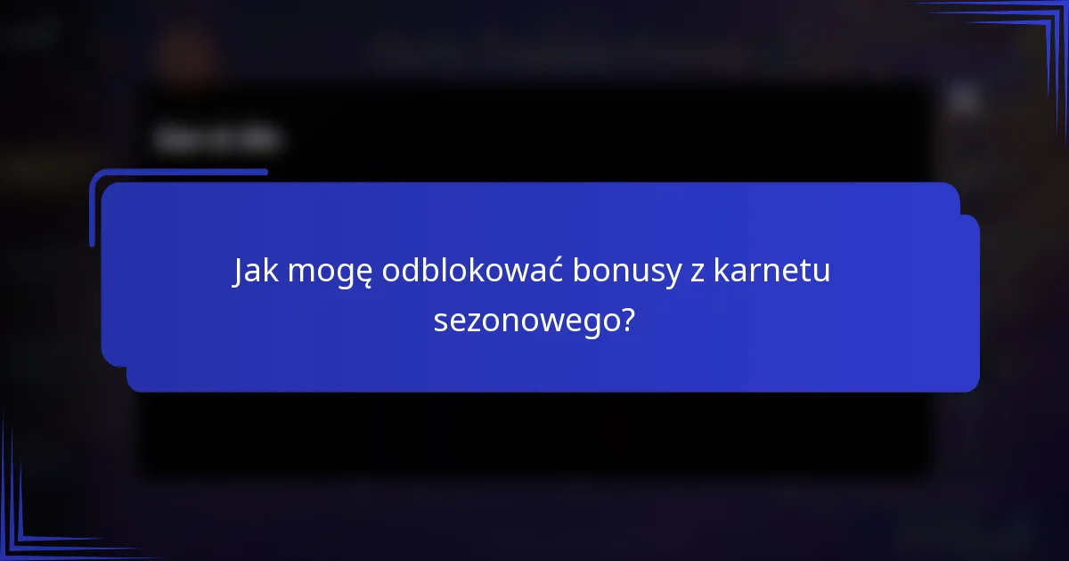 Jak mogę odblokować bonusy z karnetu sezonowego?