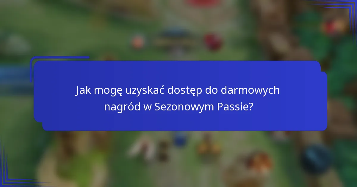Jak mogę uzyskać dostęp do darmowych nagród w Sezonowym Passie?