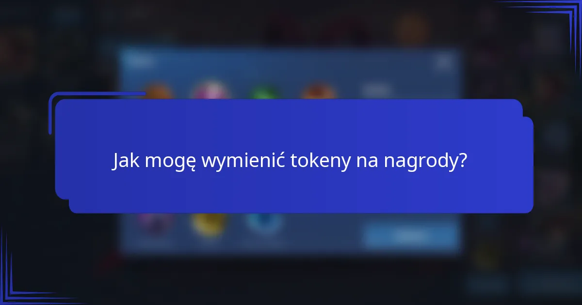 Jak mogę wymienić tokeny na nagrody?