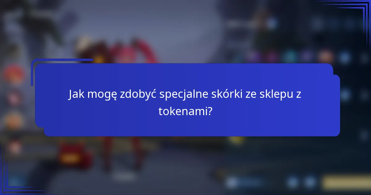 Jak mogę zdobyć specjalne skórki ze sklepu z tokenami?