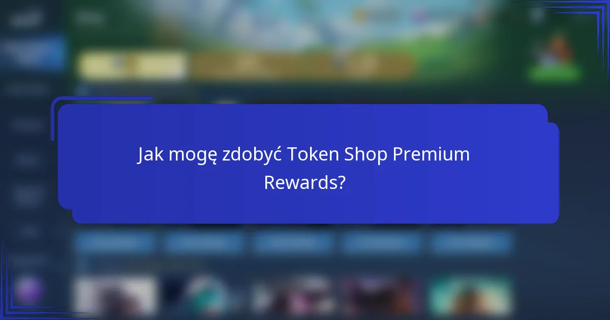 Jak mogę zdobyć Token Shop Premium Rewards?