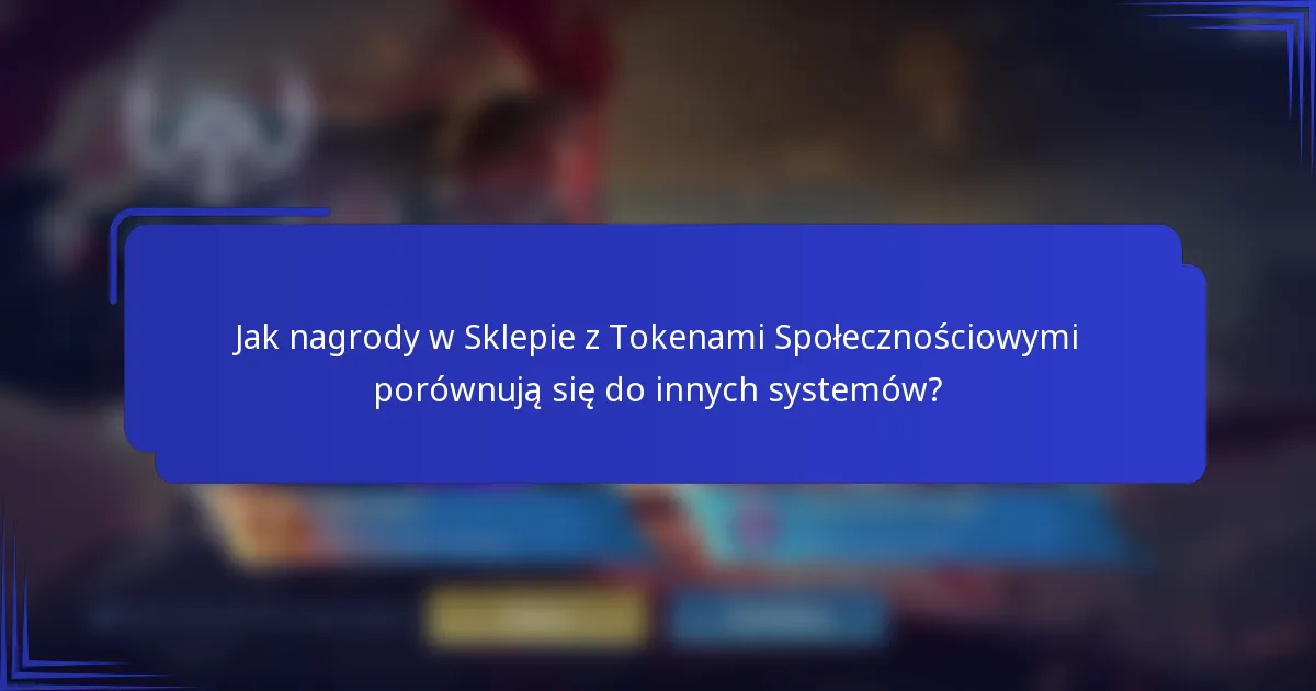 Jak nagrody w Sklepie z Tokenami Społecznościowymi porównują się do innych systemów?