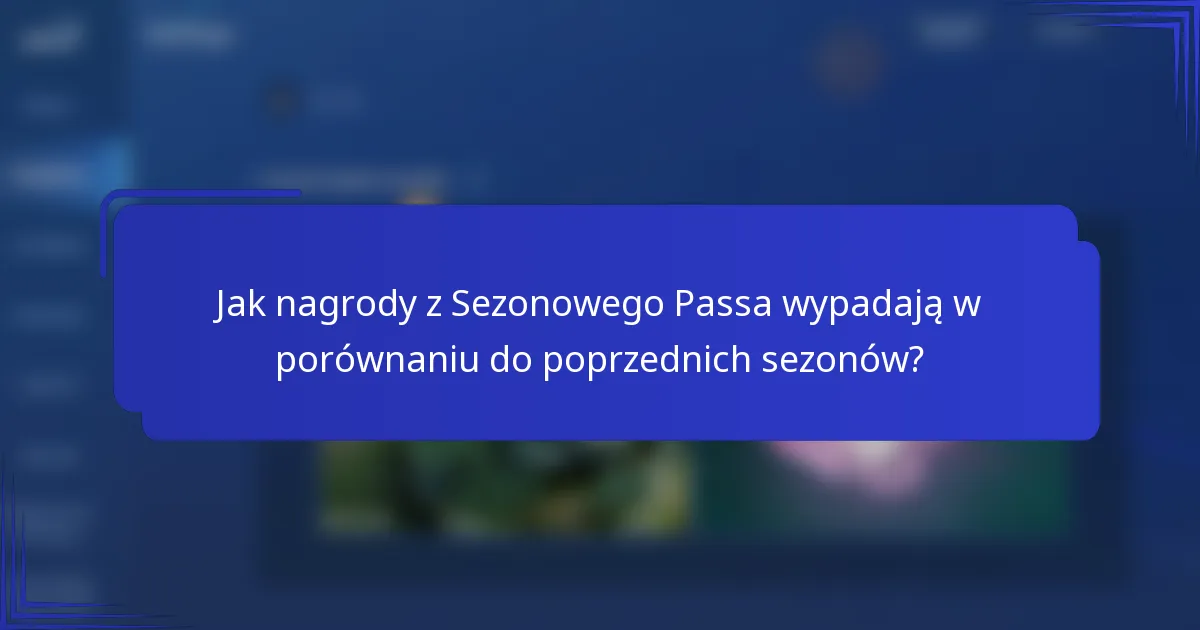 Jak nagrody z Sezonowego Passa wypadają w porównaniu do poprzednich sezonów?