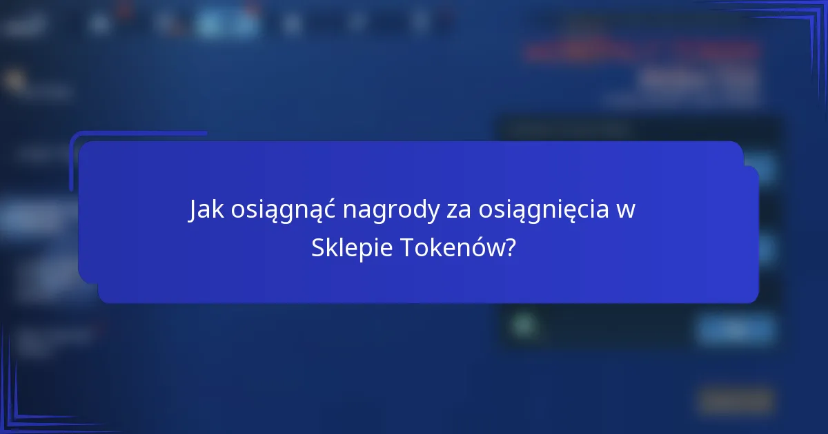 Jak osiągnąć nagrody za osiągnięcia w Sklepie Tokenów?