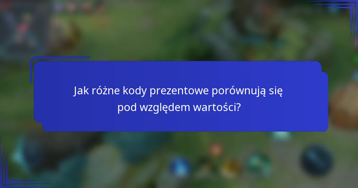 Jak różne kody prezentowe porównują się pod względem wartości?