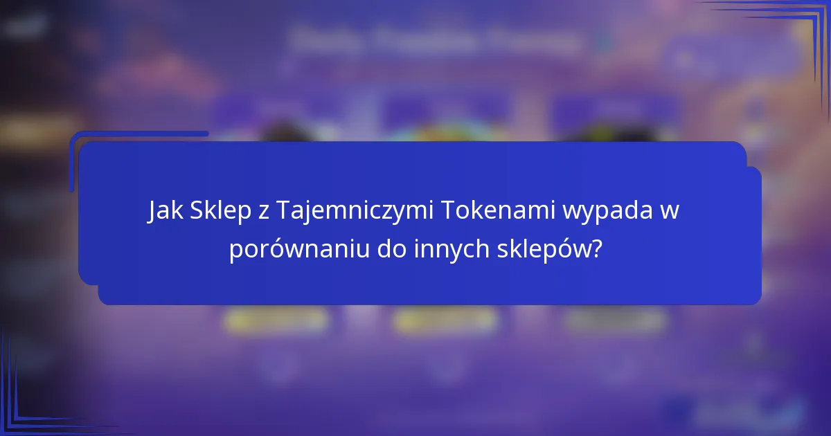 Jak Sklep z Tajemniczymi Tokenami wypada w porównaniu do innych sklepów?