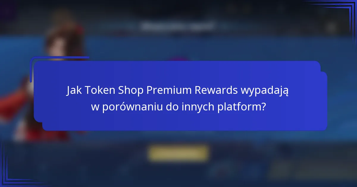 Jak Token Shop Premium Rewards wypadają w porównaniu do innych platform?