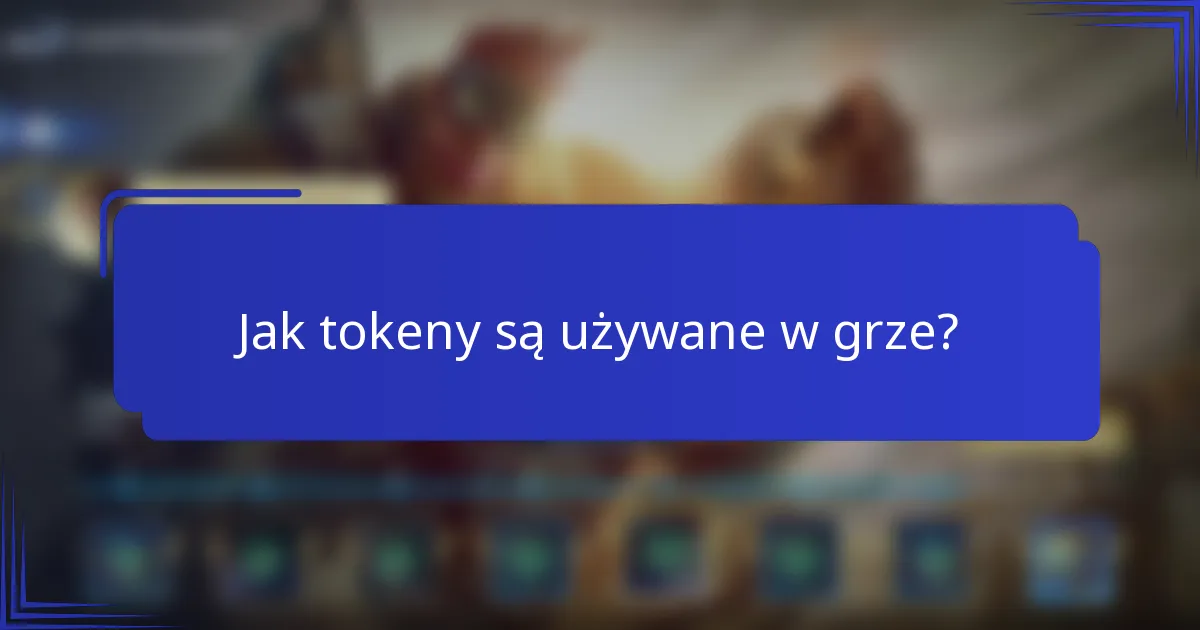 Jak tokeny są używane w grze?