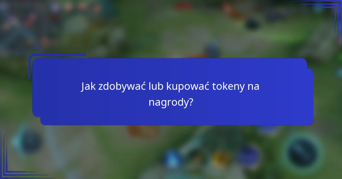 Jak zdobywać lub kupować tokeny na nagrody?