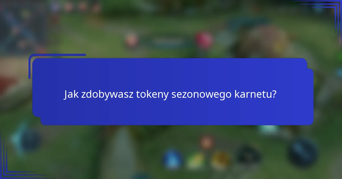 Jak zdobywasz tokeny sezonowego karnetu?