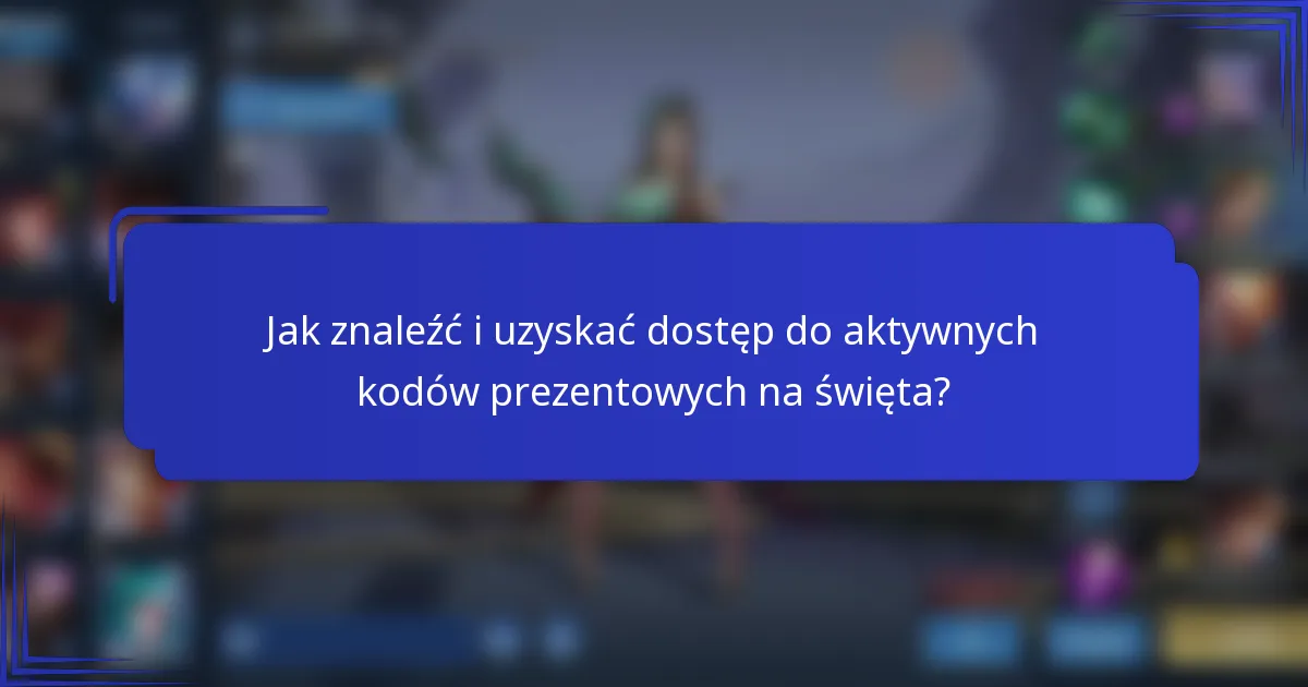 Jak znaleźć i uzyskać dostęp do aktywnych kodów prezentowych na święta?