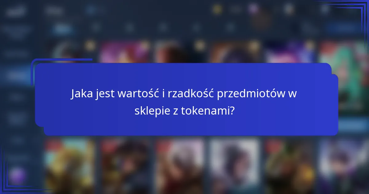 Jaka jest wartość i rzadkość przedmiotów w sklepie z tokenami?