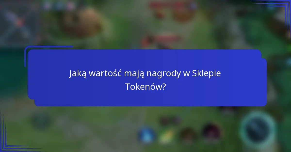 Jaką wartość mają nagrody w Sklepie Tokenów?