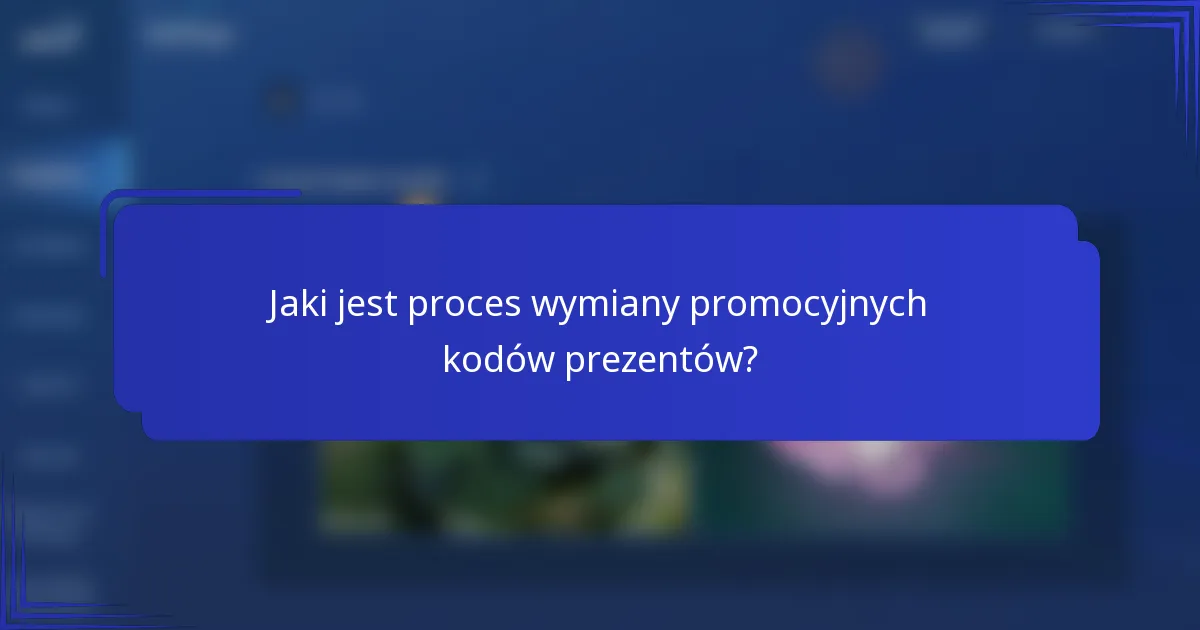 Jaki jest proces wymiany promocyjnych kodów prezentów?