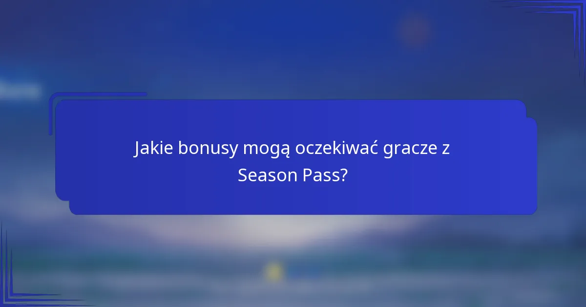 Jakie bonusy mogą oczekiwać gracze z Season Pass?