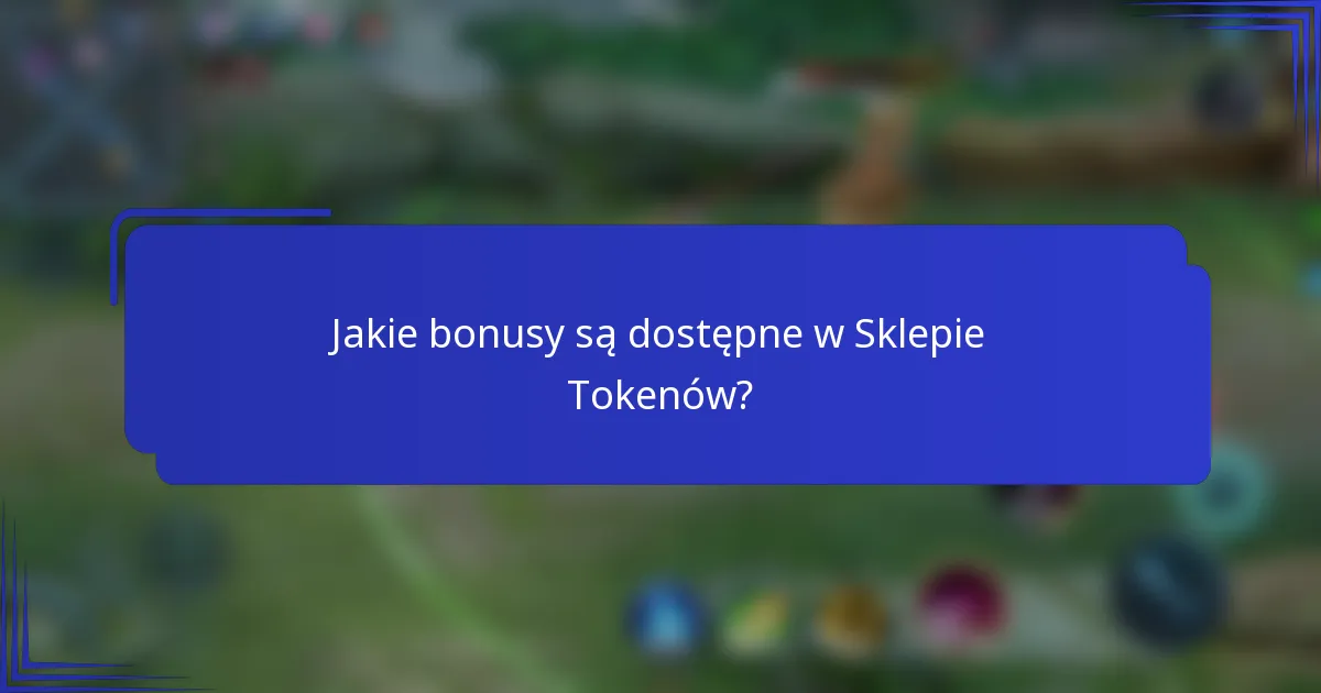 Jakie bonusy są dostępne w Sklepie Tokenów?
