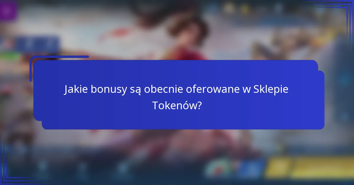 Jakie bonusy są obecnie oferowane w Sklepie Tokenów?
