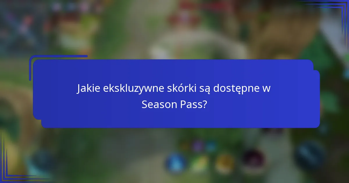 Jakie ekskluzywne skórki są dostępne w Season Pass?