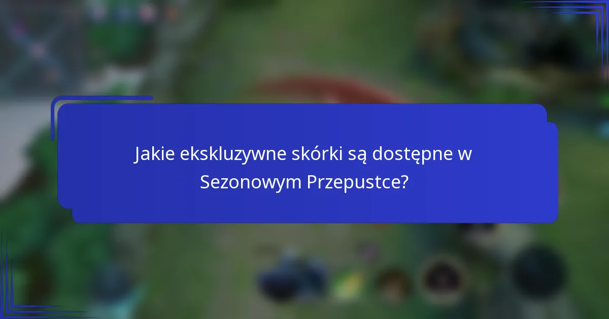 Jakie ekskluzywne skórki są dostępne w Sezonowym Przepustce?