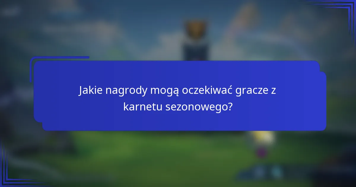 Jakie nagrody mogą oczekiwać gracze z karnetu sezonowego?