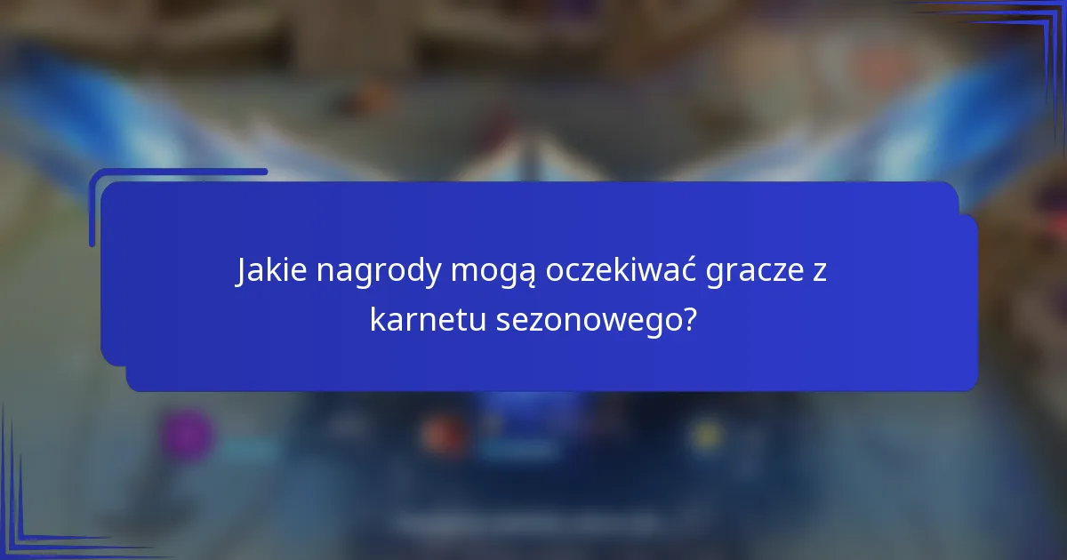 Jakie nagrody mogą oczekiwać gracze z karnetu sezonowego?