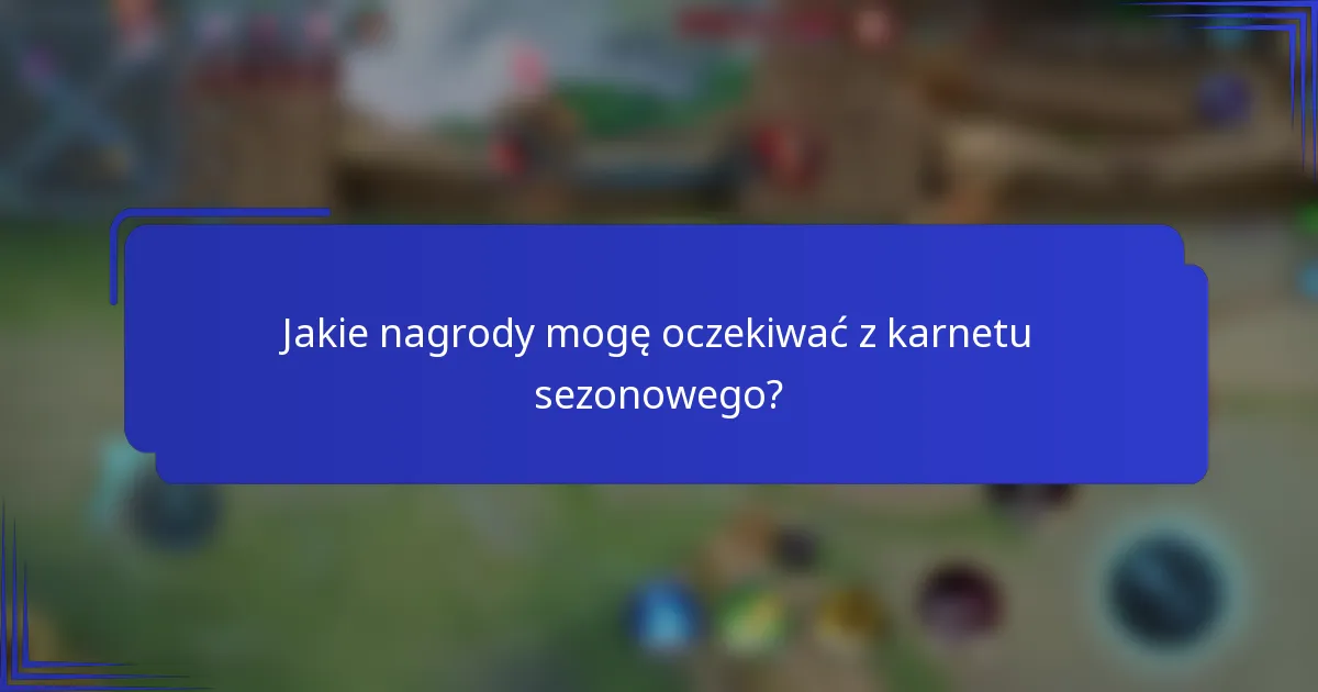 Jakie nagrody mogę oczekiwać z karnetu sezonowego?