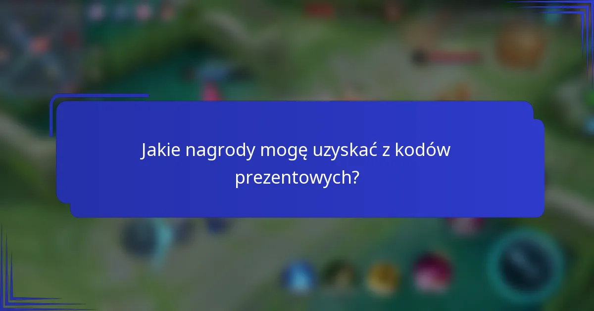 Jakie nagrody mogę uzyskać z kodów prezentowych?