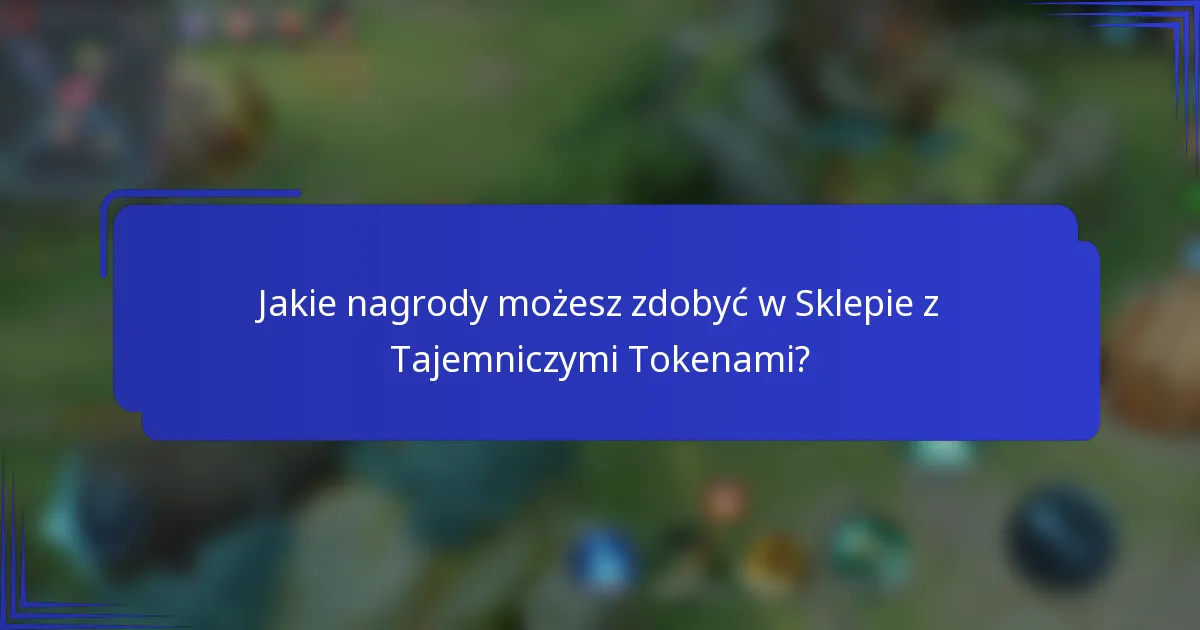 Jakie nagrody możesz zdobyć w Sklepie z Tajemniczymi Tokenami?
