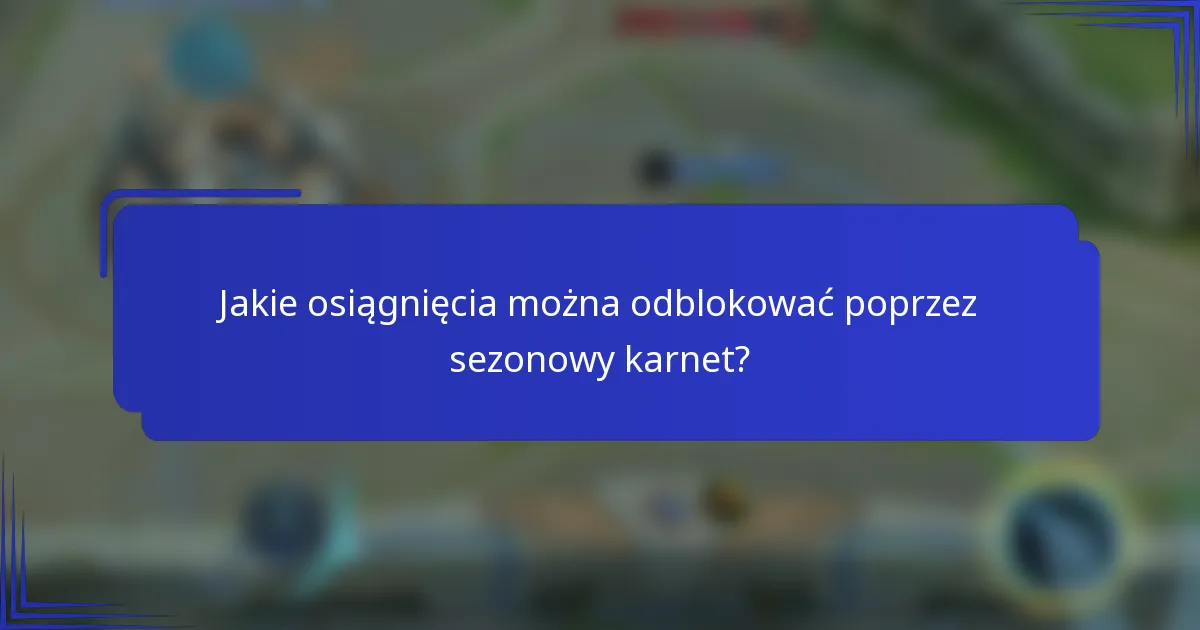 Jakie osiągnięcia można odblokować poprzez sezonowy karnet?