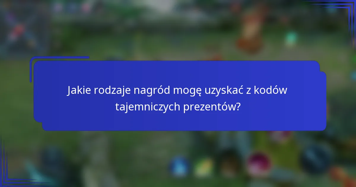 Jakie rodzaje nagród mogę uzyskać z kodów tajemniczych prezentów?