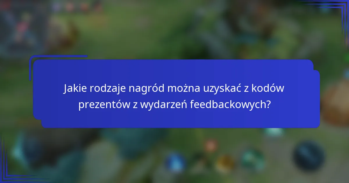 Jakie rodzaje nagród można uzyskać z kodów prezentów z wydarzeń feedbackowych?