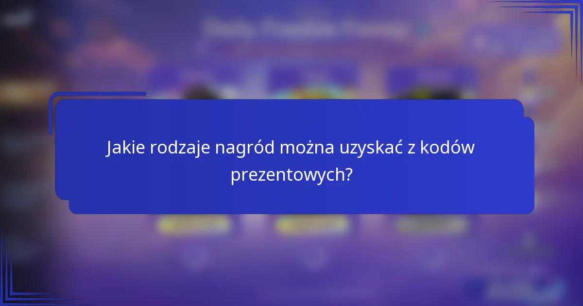 Jakie rodzaje nagród można uzyskać z kodów prezentowych?