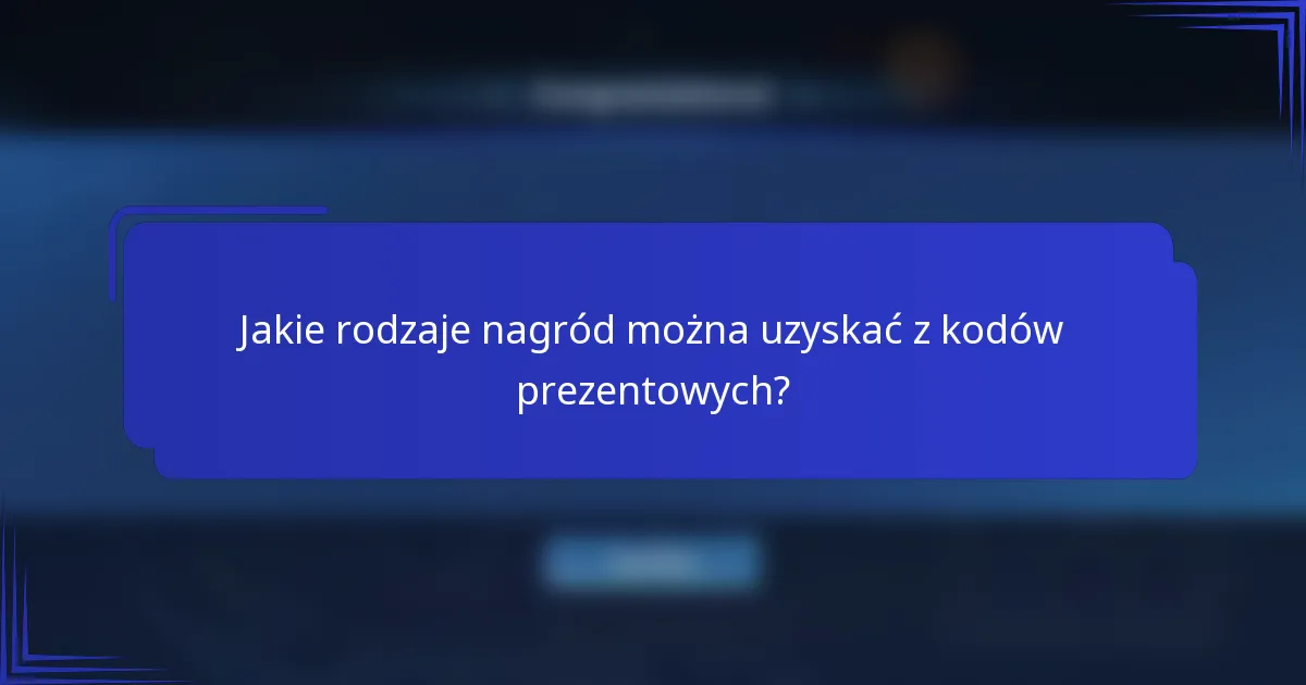 Jakie rodzaje nagród można uzyskać z kodów prezentowych?