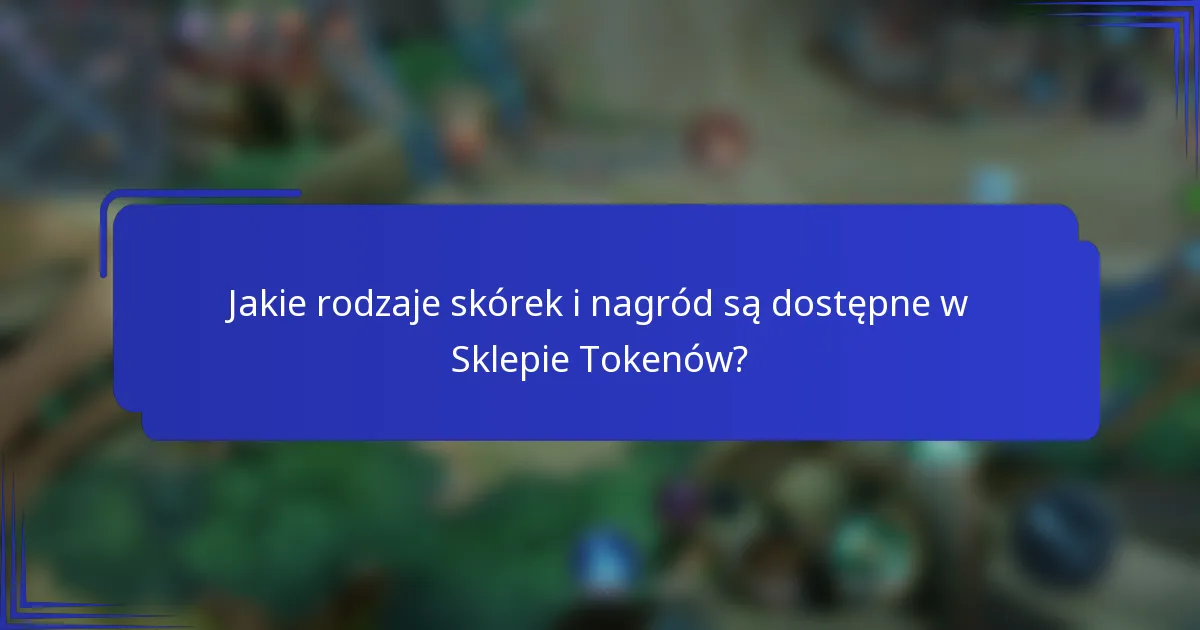 Jakie rodzaje skórek i nagród są dostępne w Sklepie Tokenów?