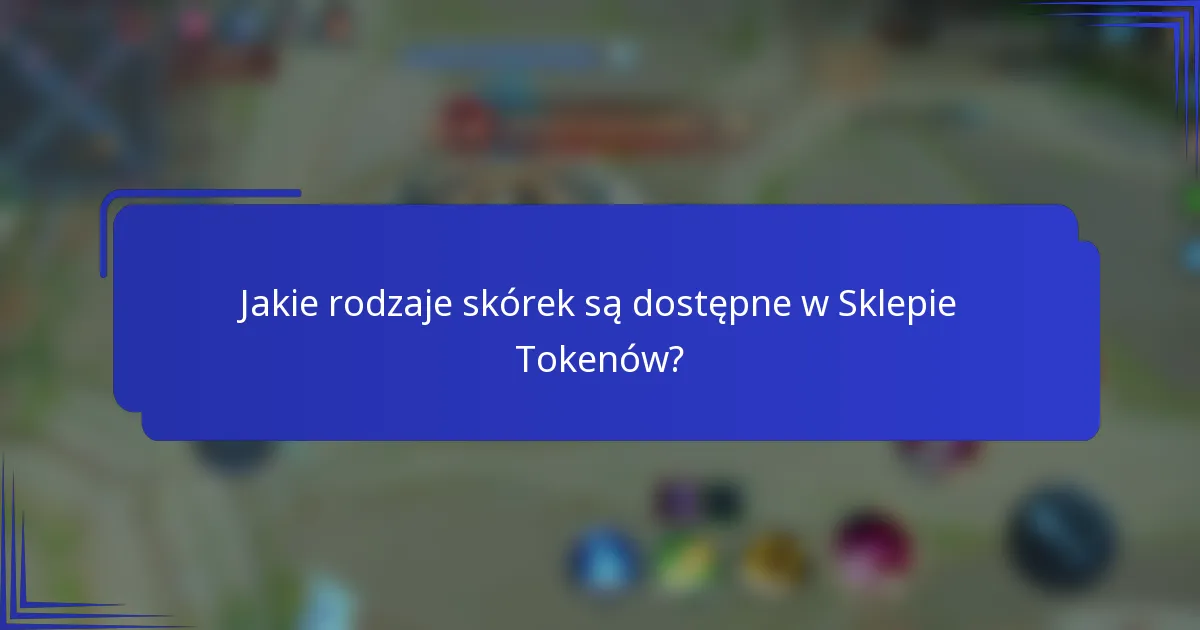 Jakie rodzaje skórek są dostępne w Sklepie Tokenów?