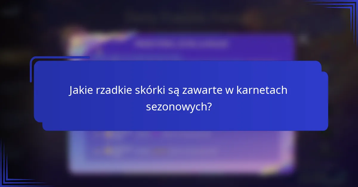Jakie rzadkie skórki są zawarte w karnetach sezonowych?