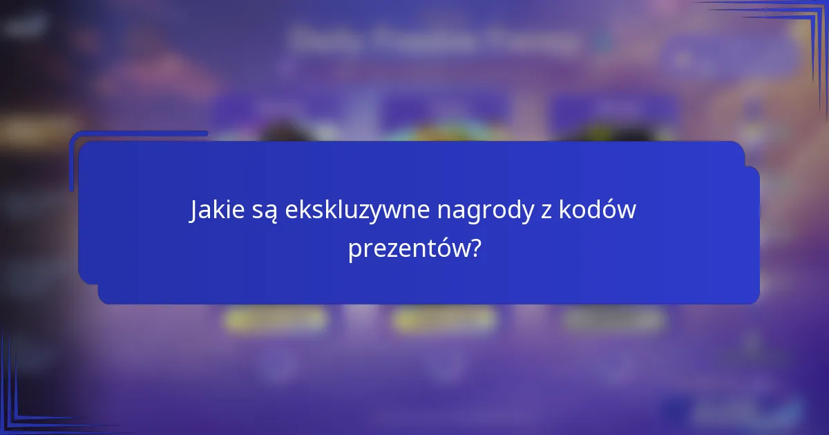 Jakie są ekskluzywne nagrody z kodów prezentów?