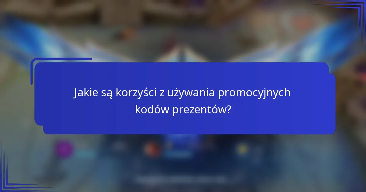 Jakie są korzyści z używania promocyjnych kodów prezentów?