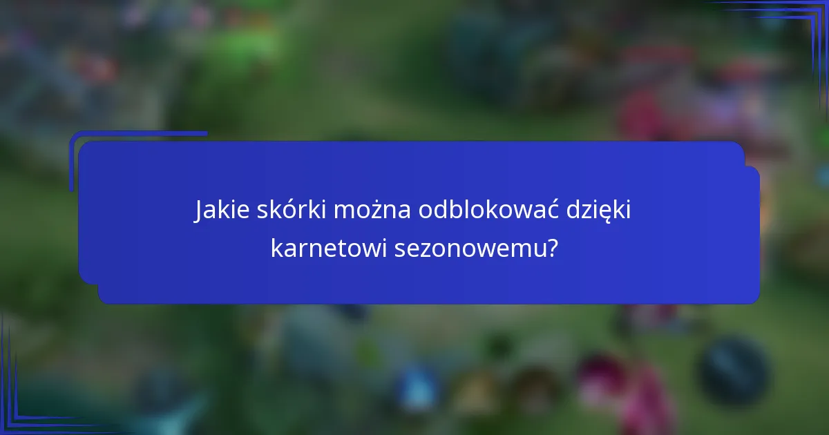 Jakie skórki można odblokować dzięki karnetowi sezonowemu?
