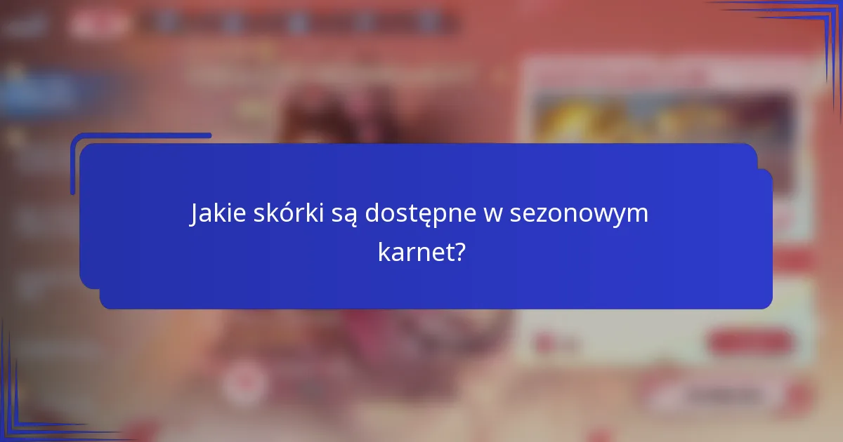 Jakie skórki są dostępne w sezonowym karnet?